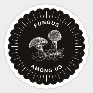 Fungus Among Us Mushroom Enthusiast Sticker